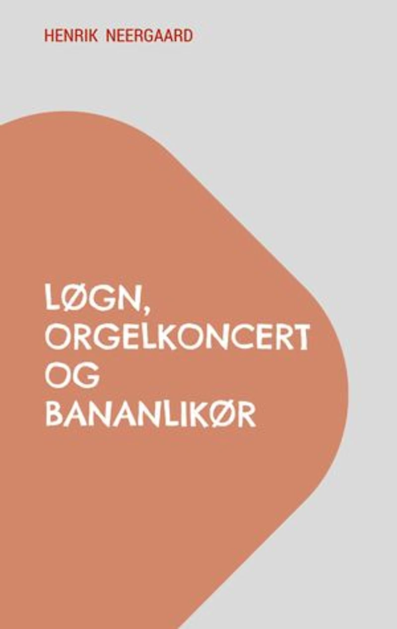 Løgn, orgelkoncert og bananlikør