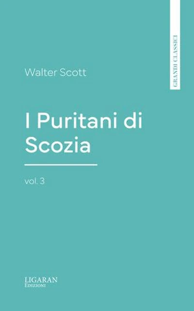 I Puritani di Scozia, vol. 3