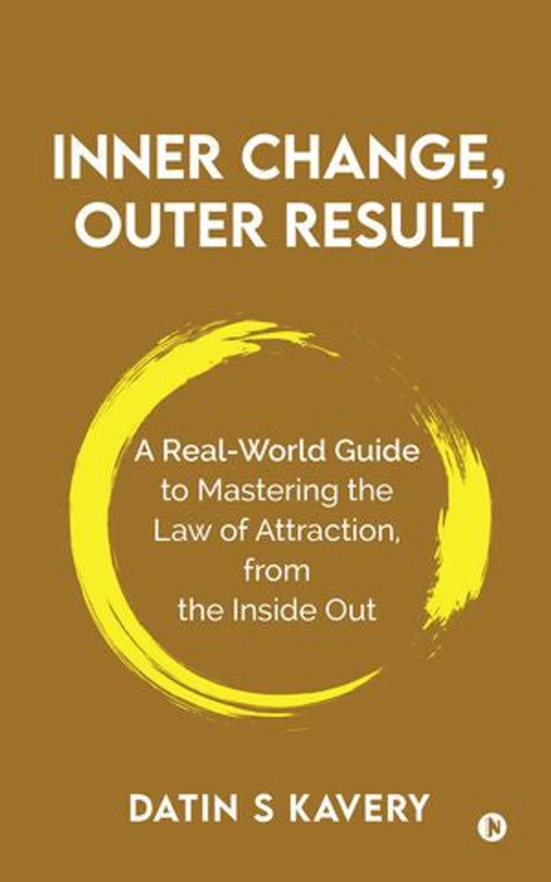 Inner Change, Outer Result: A real-world guide to mastering the Law of Attraction, from the inside out