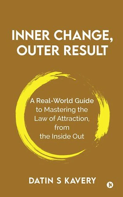 Inner Change, Outer Result: A real-world guide to mastering the Law of Attraction, from the inside out