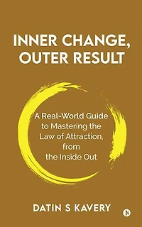 Inner Change, Outer Result: A real-world guide to mastering the Law of Attraction, from the inside out