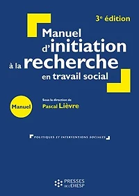 Manuel d'initiation à la recherche en travail social - 3e édition: Construire un mémoire professionnel