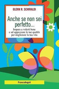 Anche se non sei perfetto: Impara a volerti bene e ad apprezzare le tue qualità per migliorare la tua vita