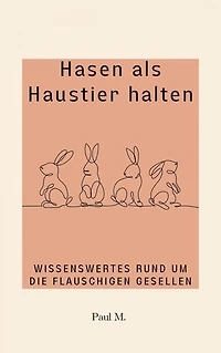 Hasen als Haustier halten: Wissenswertes Rund um die flauschigen Gesellen