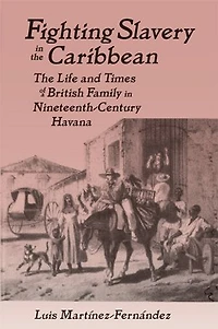 Fighting Slavery the Caribbean: Life and Times of a British Family Nineteenth Century Havana