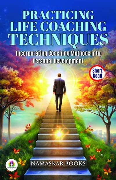 Practicing Life Coaching Techniques: Incorporating Coaching Methods into Personal Development: Self-Help Books