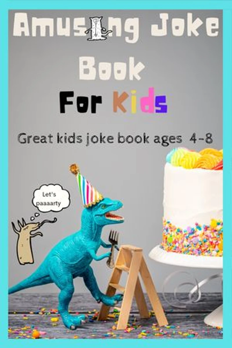 Amusing Joke Book For Kids: Great kids joke book ages 4-8