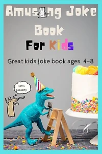 Amusing Joke Book For Kids: Great kids joke book ages 4-8