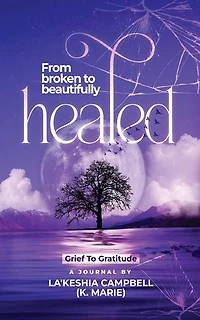 From Broken to Beautifully Healed: Grief to Gratitude