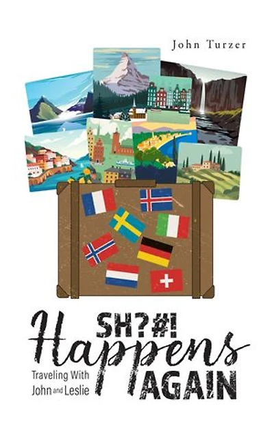 SH?#! Happens AGAIN!: TRAVELING WITH JOHN AND LESLIE