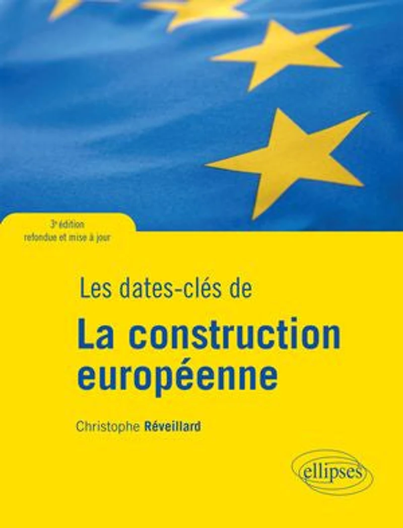 Les dates-clés de la construction européenne - 3e édition refondue et mise à jour