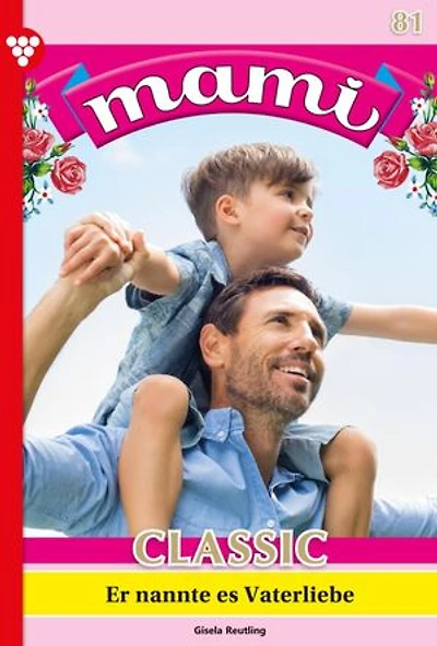 Er nannte des Vaterliebe: Mami Classic 81 – Familienroman