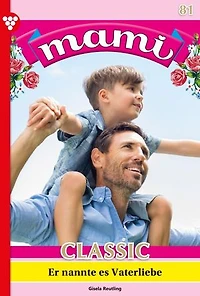 Er nannte des Vaterliebe: Mami Classic 81 – Familienroman
