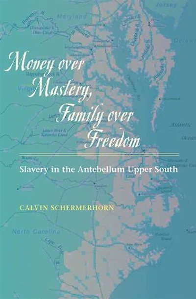 Money over Mastery, Family Freedom: Slavery the Antebellum Upper South