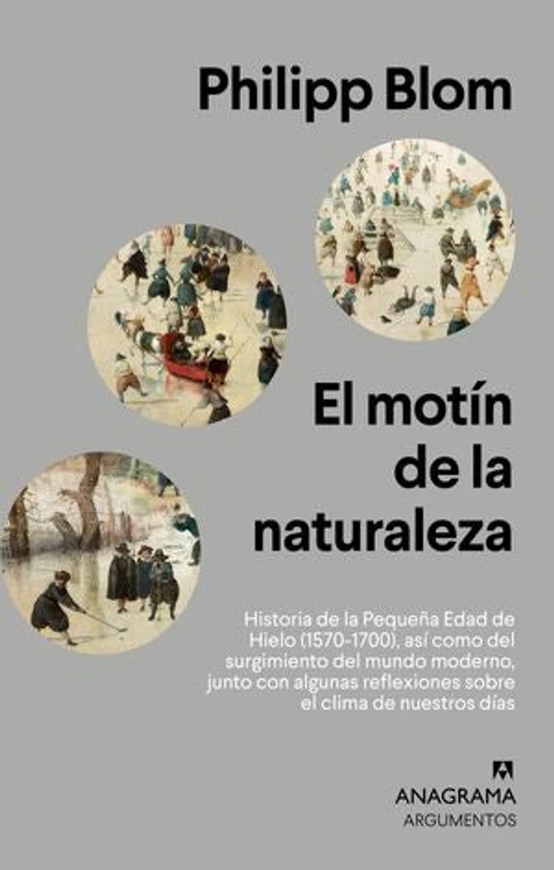 El motín de la naturaleza: Historia de la Pequeña Edad de Hielo (1570-1700), así como del surgimiento del mundo moderno, junto con algunas reflexiones sobre el clima de nuestros días