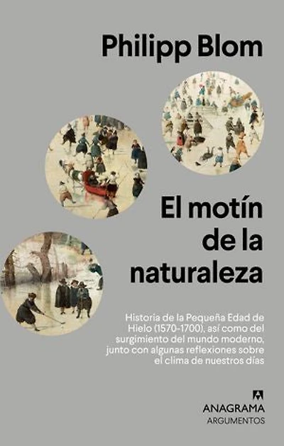 El motín de la naturaleza: Historia de la Pequeña Edad de Hielo (1570-1700), así como del surgimiento del mundo moderno, junto con algunas reflexiones sobre el clima de nuestros días