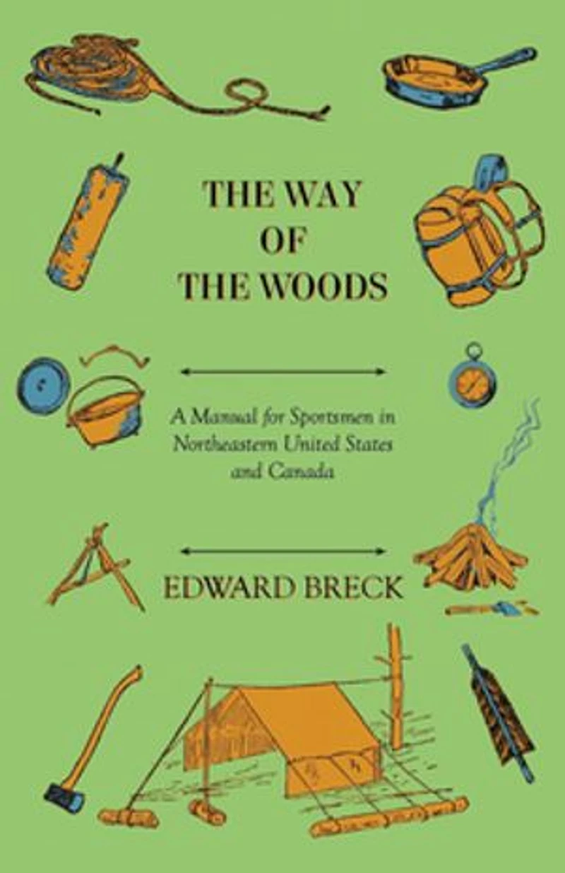 The Way Of The Woods - A Manual For Sportsmen In Northeastern United States And Canada