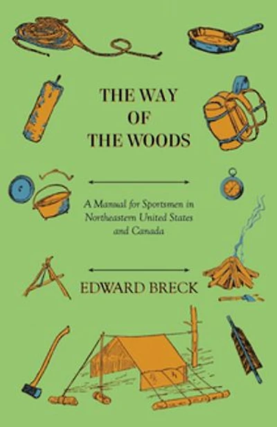 The Way Of The Woods - A Manual For Sportsmen In Northeastern United States And Canada