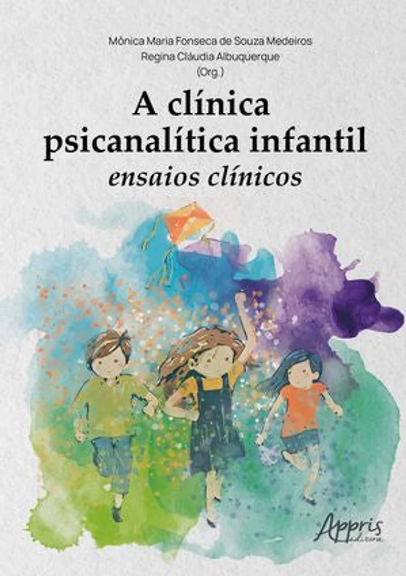 A Clínica Psicanalítica Infantil: Ensaios Clínicos