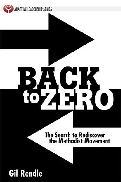 Back to Zero: The Search to Rediscover the Methodist Movement