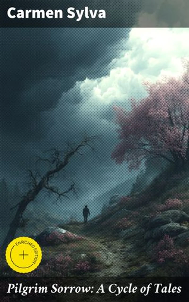 Pilgrim Sorrow: A Cycle of Tales: Enriched edition. Emotional Tales from 19th-century Europe: A Literary Journey