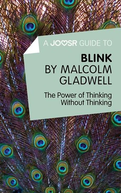 A Joosr Guide to... Blink by Malcolm Gladwell: The Power of Thinking Without Thinking