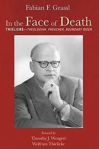 the Face of Death: Thielicke--Theologian, Preacher, Boundary Rider