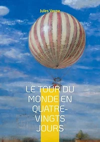 Le Tour du monde en quatre-vingts jours: Une aventure épique à travers le globe avec Phileas Fogg - défis, découvertes et suspense.
