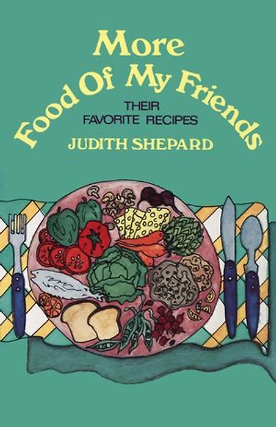 More Food of My Friends: Their Favorite Recipes