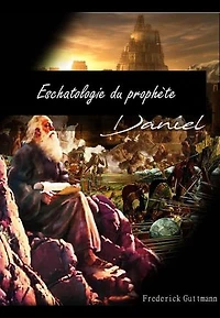 ESCHATOLOGIE DU PROPHÈTE DANIEL