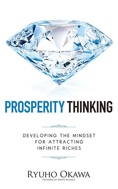 Prosperity Thinking: Developing the Mindset for Attracting Infinite Riches