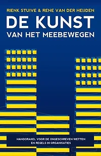 De kunst van het meebewegen: handorakel voor de ongeschreven wetten en regels in organisaties