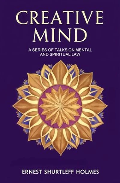 Creative Mind: A Series of Talks on Mental and Spiritual Law