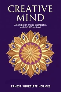 Creative Mind: A Series of Talks on Mental and Spiritual Law