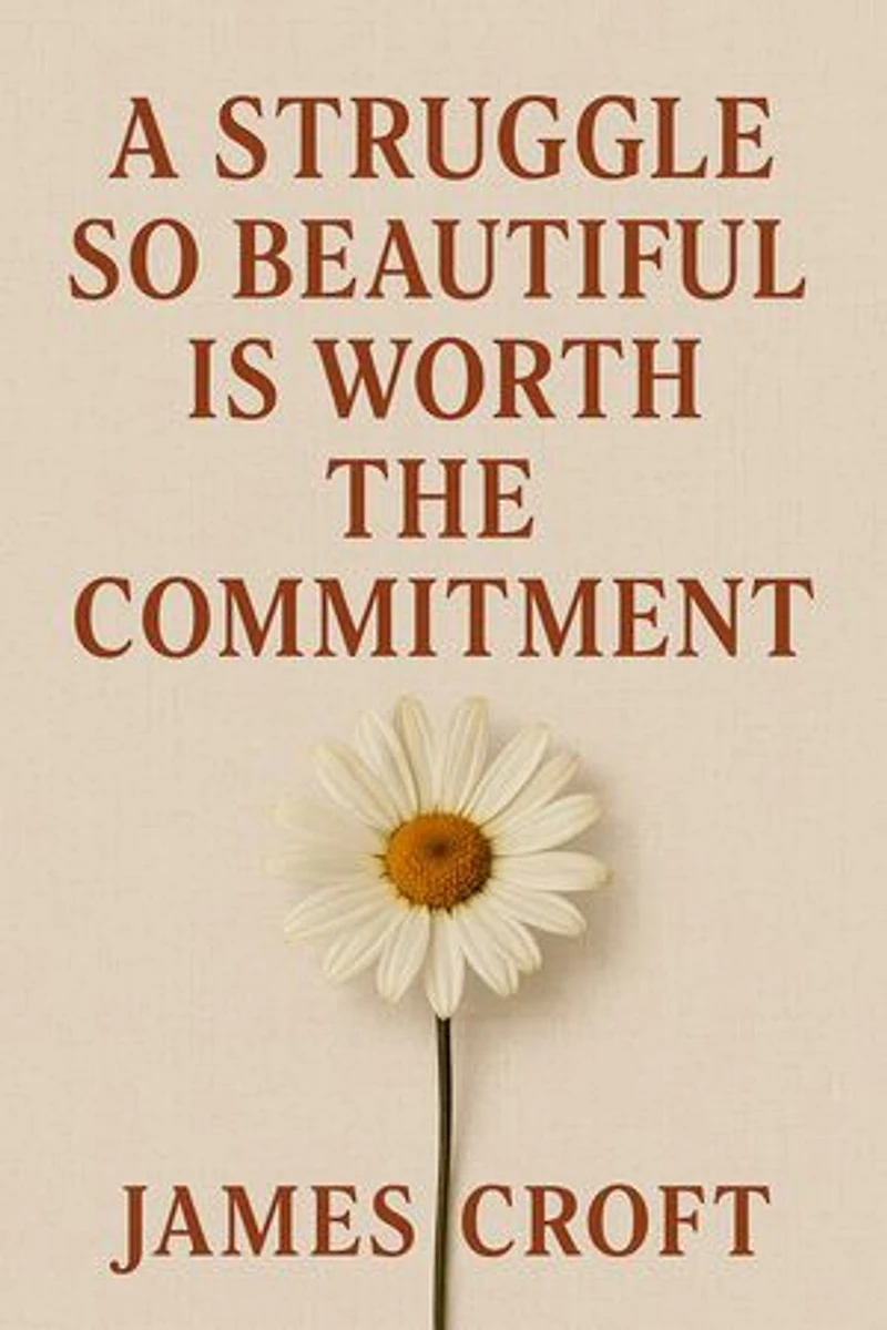 A Struggle So Beautiful Is Worth The Commitment: (Words That Hit Home When Life Hits Hard): Everyday Motivation for the Moments You Feel Like Giving Up.