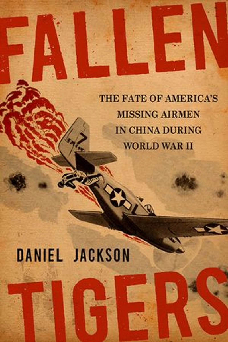 Fallen Tigers: The Fate of America's Missing Airmen China During World War II