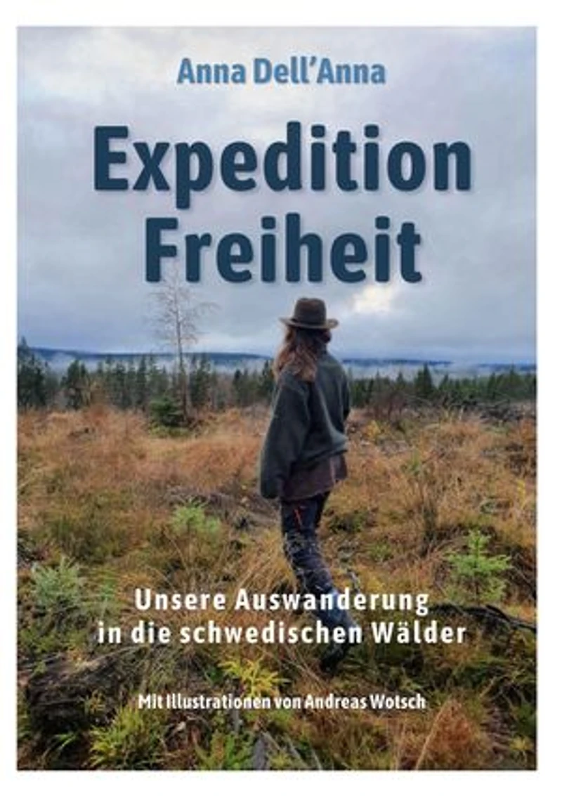 Expedition Freiheit: Unsere Auswanderung in die schwedischen Wälder