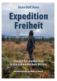 Expedition Freiheit: Unsere Auswanderung in die schwedischen Wälder