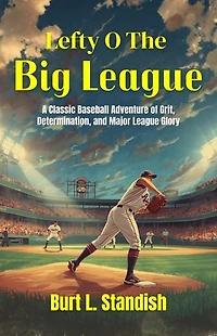 Lefty O The Big League: A Classic Baseball Adventure of Grit, Determination, and Major League Glory