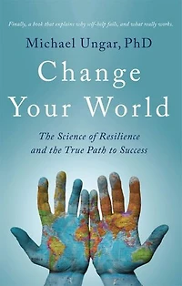 Change Your World: The Science of Resilience and the True Path to Success