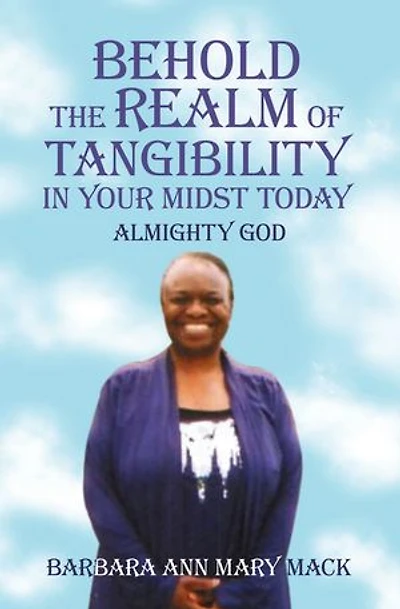 BEHOLD THE REALM OF TANGIBILITY IN YOUR MIDST TODAY: ALMIGHTY GOD