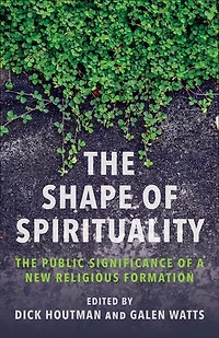 The Shape of Spirituality: The Public Significance of a New Religious Formation