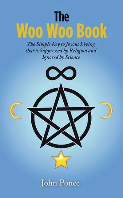 The Woo Book: Simple Key to Joyous Living that is Suppressed by Religion and Ignored Science