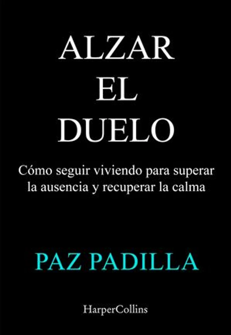 Alzar el duelo: Cómo seguir viviendo para superar la ausencia y recuperar la calma