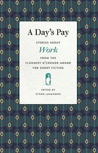 A Day's Pay: Stories about Work from the Flannery O'Connor Award for Short Fiction
