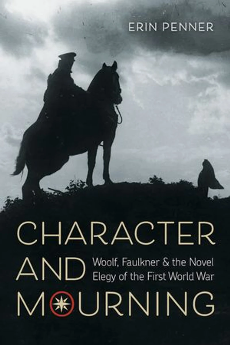 Character and Mourning: Woolf, Faulkner, the Novel Elegy of First World War