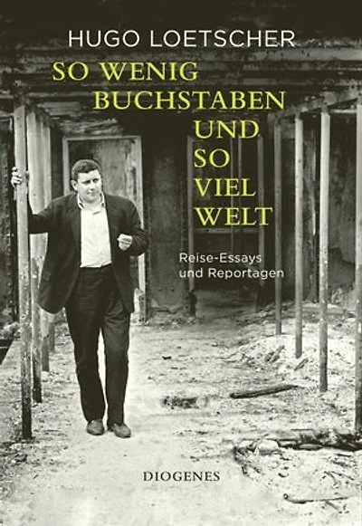 So wenig Buchstaben und so viel Welt: Reise-Essays und Reportagen