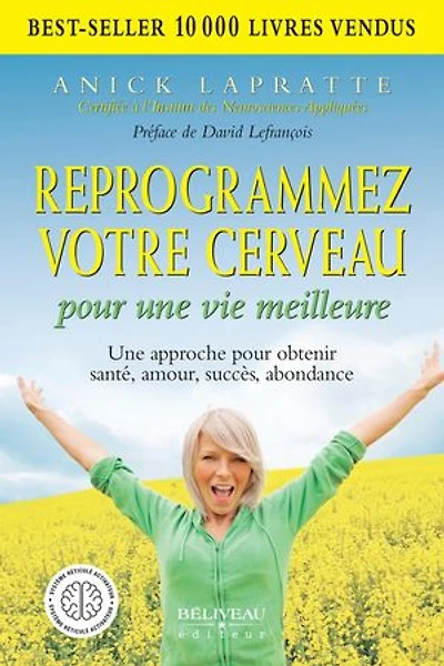 Reprogrammez votre cerveau pour une vie meilleure: approche obtenir santé, amour, succès, abondance
