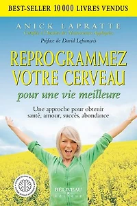 Reprogrammez votre cerveau pour une vie meilleure: approche obtenir santé, amour, succès, abondance
