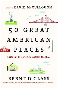 50 Great American Places: Essential Historic Sites Across the U.S
